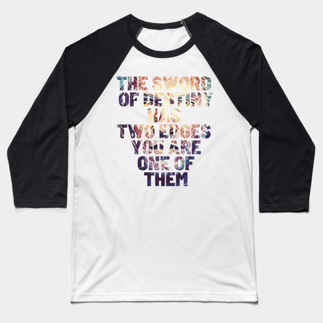 The Sword of Destiny Has Two Edges - You Are One of Them - Typography Baseball T-Shirt by Fenay-Designs